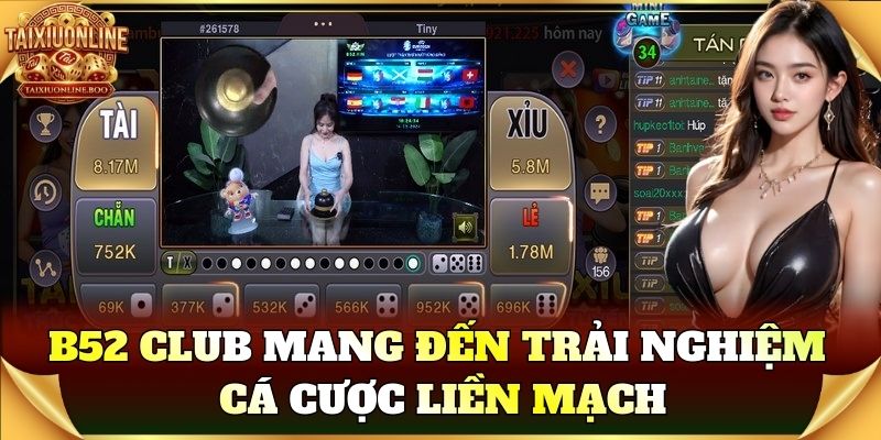 B52 Club mang đến trải nghiệm cá cược liền mạch