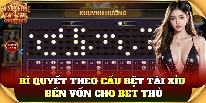 Bí quyết theo Cầu Bệt Tài Xỉu bền vốn cho bet thủ