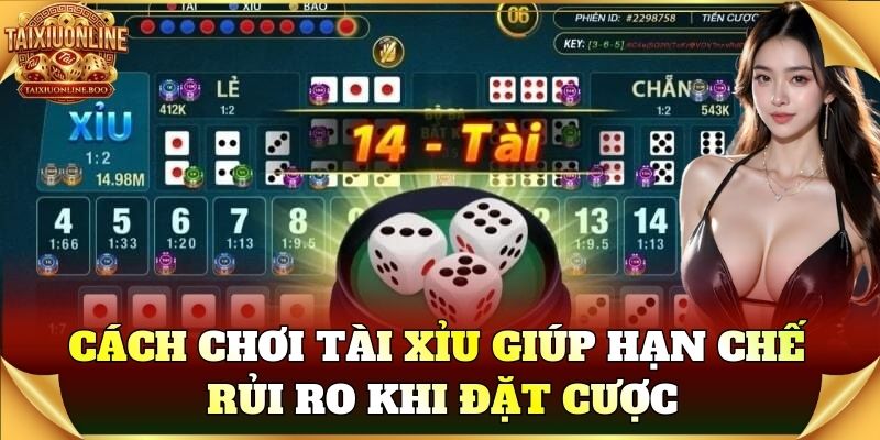 Cách Chơi Tài Xỉu giúp hạn chế rủi ro khi đặt cược