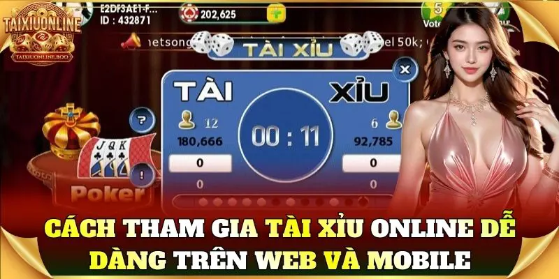 Cách tham gia Tài Xỉu Online dễ dàng trên web và mobile