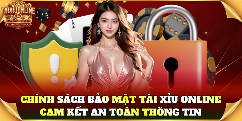 Chính sách bảo mật Tài Xỉu Online cam kết an toàn thông tin người chơi