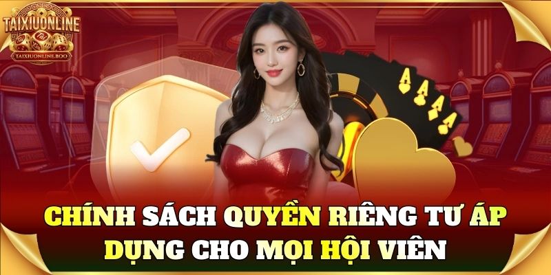 Chính sách Quyền Riêng Tư áp dụng cho mọi tài khoản Tài Xỉu Online