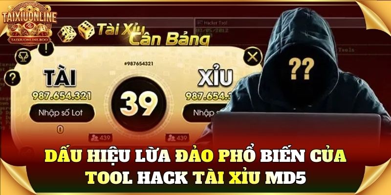 Dấu hiệu lừa đảo phổ biến của Tool Hack Tài Xỉu MD5