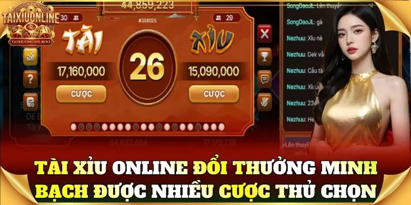 Tài Xỉu Online đổi thưởng minh bạch được bet thủ chọn