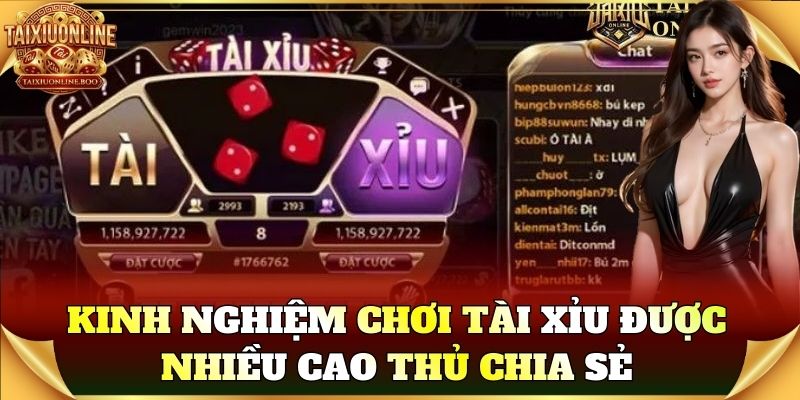 Kinh nghiệm chơi tài xỉu được nhiều cao thủ chia sẻ