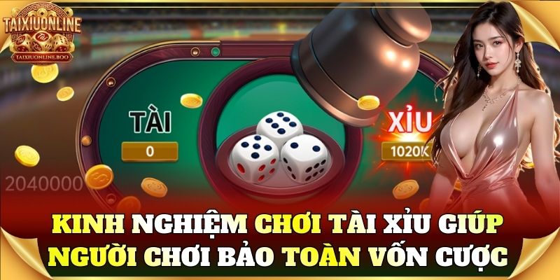 Kinh nghiệm chơi tài xỉu giúp người chơi bảo toàn vốn cược