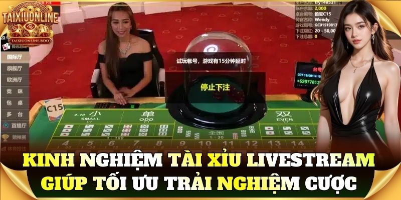 Kinh nghiệm Tài Xỉu Livestream giúp tối ưu trải nghiệm cược