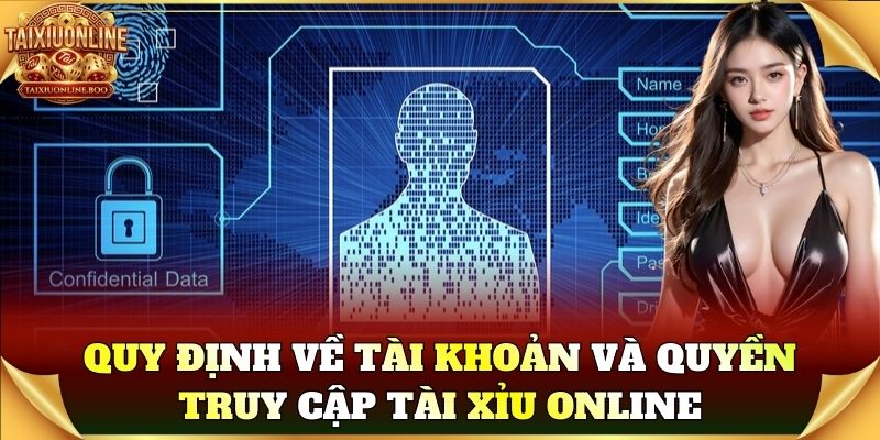 Quy định về tài khoản và quyền truy cập Tài Xỉu Online